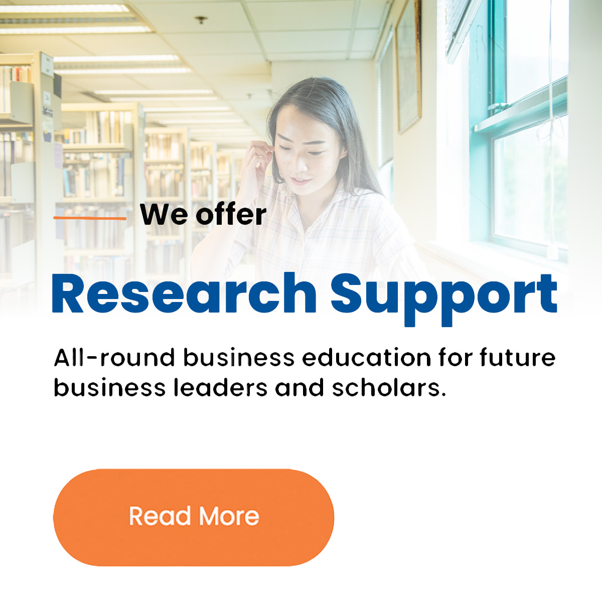 Research Support All-round business education for future business leaders and scholars.